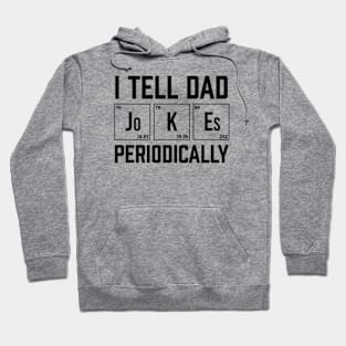 I Tell Dad Jokes Periodically Hoodie